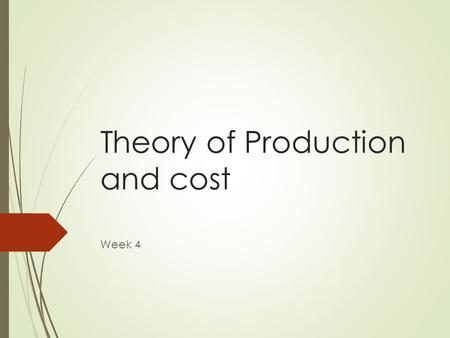 Theory of Production and cost Week 4. Theory of Production and Cost  Short and Long run production functions  Behavior of Costs  Law of Diminishing.