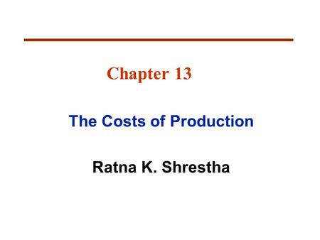 The Costs of Production Ratna K. Shrestha