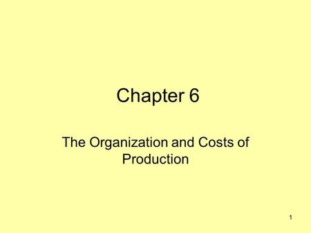 Chapter 6 The Organization and Costs of Production 1.