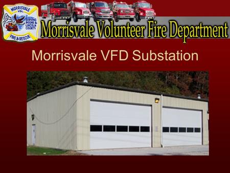 Morrisvale VFD Substation. Morrisvale VFD Facts Approximately 20 Firefighters ISO class ‘6’ Fire Department. 1 st department in the nation to lower ISO.