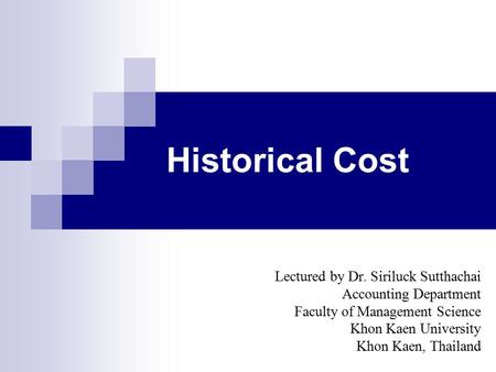 Historical Cost Lectured by Dr. Siriluck Sutthachai