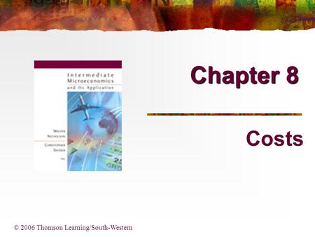 Chapter 8 © 2006 Thomson Learning/South-Western Costs.