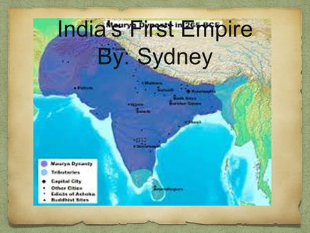 India's First Empire By: Sydney