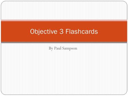 Objective 3 Flashcards By Paul Sampson.