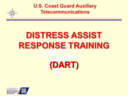 DISTRESS ASSIST RESPONSE TRAINING (DART) U.S. Coast Guard Auxiliary Telecommunications.