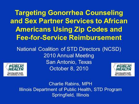 Targeting Gonorrhea Counseling and Sex Partner Services to African Americans Using Zip Codes and Fee-for-Service Reimbursement National Coalition of STD.