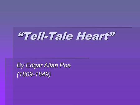 “Tell-Tale Heart” By Edgar Allan Poe (1809-1849).