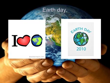 Earth day.. Forty years after the first Earth Day, the world is in greater peril than ever. While climate change is the greatest challenge of our time,