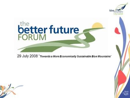 29 July 2008 “ Towards a More Economically Sustainable Blue Mountains”