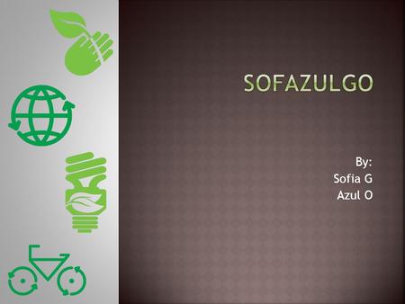 By: Sofia G Azul O. Social - Interaction: School/Work, workshops. - Entertainment: Board Games, Nightclub (No alcohol), Sports. - Transportation: Bicycle,