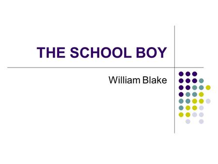 THE SCHOOL BOY William Blake.