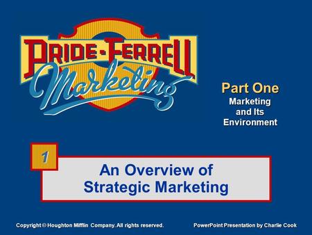 An Overview of Strategic Marketing Part One Marketing and Its Environment Copyright © Houghton Mifflin Company. All rights reserved. PowerPoint Presentation.