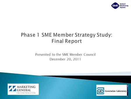 Presented to the SME Member Council December 20, 2011 1.