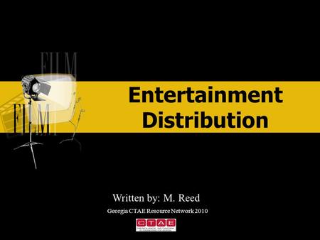 Entertainment Distribution ENTERTAINMENT Written by: M. Reed Georgia CTAE Resource Network 2010.