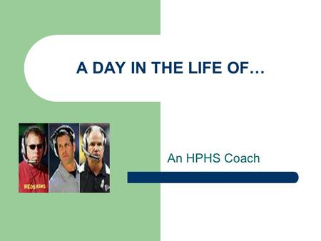A DAY IN THE LIFE OF… An HPHS Coach. What is Sports Medicine? Sports Medicine is the study and practice of medical principles related to the science of.