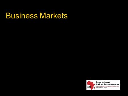 Business Markets. Business Markets and Business Buying Behavior The nature and scope of the business market. The six categories of business buyers. The.