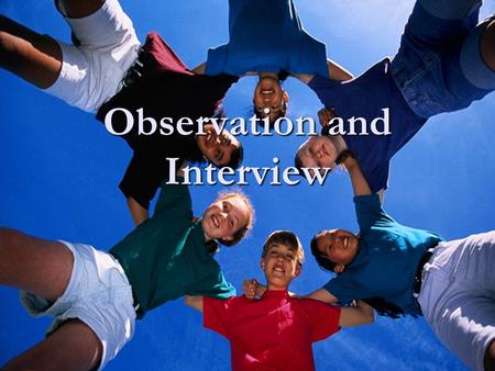 Observation and Interview. Growing Up I was always involved in physical education. I was always involved in physical education. It was my favorite subject.