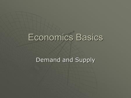 Economics Basics Demand and Supply.