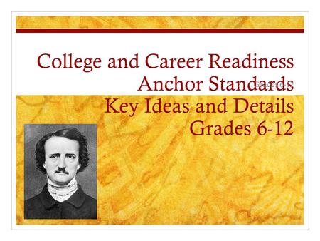 College and Career Readiness Anchor Standards Key Ideas and Details Grades 6-12 Grades 6-12.
