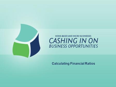 Calculating Financial Ratios. Lesson Goals: Learn ratio analysis Calculate key ratios Calculating Financial Ratios.