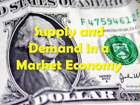 Supply and Demand in a Market Economy. What is Supply and Demand? Supply = The amount of a good or service that a producer is willing & able to make available.
