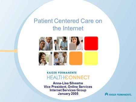 Patient Centered Care on the Internet Anna-Lisa Silvestre Vice President, Online Services Internet Services Group January 2005.