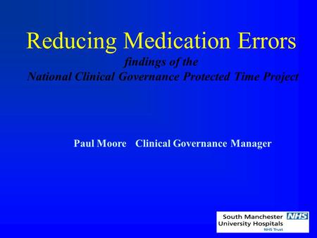 Reducing Medication Errors findings of the National Clinical Governance Protected Time Project Paul MooreClinical Governance Manager.
