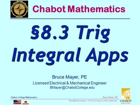 MTH16_Lec-12_sec_8-3_TrigFcn_Integrals.pptx 1 Bruce Mayer, PE Chabot College Mathematics Bruce Mayer, PE Licensed Electrical &