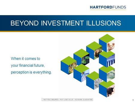 BEYOND INVESTMENT ILLUSIONS 1 When it comes to your financial future, perception is everything.
