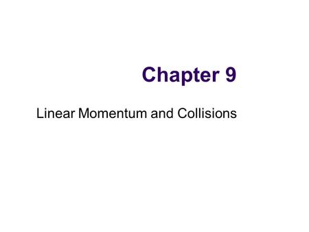 Chapter 9 Linear Momentum and Collisions. Conservation Laws in Nature: Why do objects move at constant velocity if no force acts on them? What keeps a.
