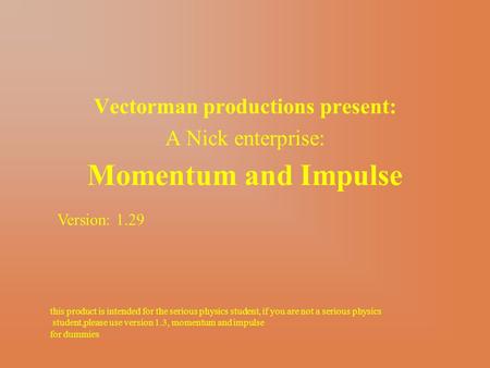 Momentum and Impulse Vectorman productions present: A Nick enterprise: this product is intended for the serious physics student, if you are not a serious.