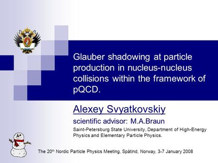 Glauber shadowing at particle production in nucleus-nucleus collisions within the framework of pQCD. Alexey Svyatkovskiy scientific advisor: M.A.Braun.