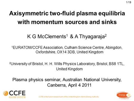 Axisymmetric two-fluid plasma equilibria with momentum sources and sinks K G McClements 1 & A Thyagaraja 2 1 EURATOM/CCFE Association, Culham Science Centre,