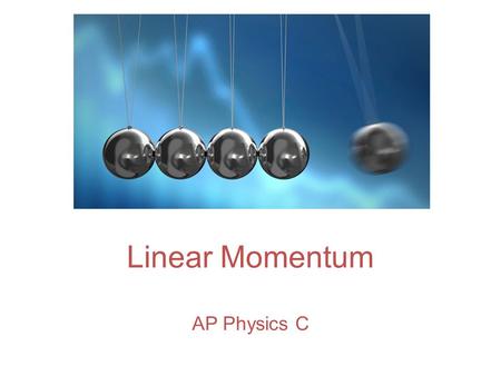 Linear Momentum AP Physics C. What is Momentum? What is its definition? Momentum: the product of an object’s mass and its velocity Momentum: “mass in.