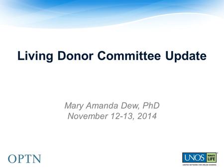 Living Donor Committee Update Mary Amanda Dew, PhD November 12-13, 2014.