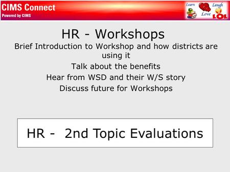 HR - Workshops Brief Introduction to Workshop and how districts are using it Talk about the benefits Hear from WSD and their W/S story Discuss future for.