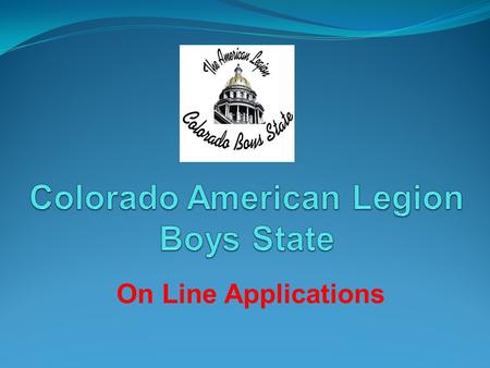 On Line Applications. ISSUES Boys State Program was Struggling Attendance Declining Post Participation Down Lack of Post Chairmen Lost Contact with Schools.