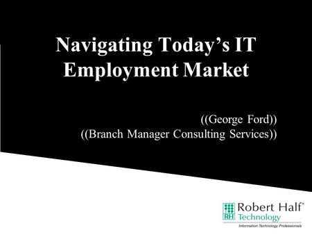 Navigating Today’s IT Employment Market ((George Ford)) ((Branch Manager Consulting Services))