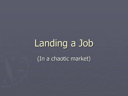 Landing a Job (In a chaotic market). Self inspection ► How badly do you want to work in media?  Do you have a passion for news?  Do people & their actions.