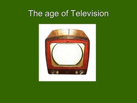 The age of Television. Earliest experiments in 1890sEarliest experiments in 1890s –Italian monk – Casselli –Pictures by wire.