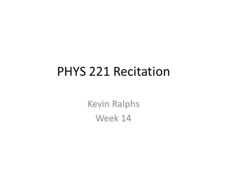 PHYS 221 Recitation Kevin Ralphs Week 14. Overview Nuclear Physics – Structure of the Nucleus – Nuclear Reactions.