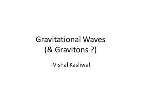 Gravitational Waves (& Gravitons ?)