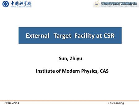 ExternalTargetFacility at CSR FRIB-China East Lansing 2015.5.28-30 Sun, Zhiyu Institute of Modern Physics, CAS.