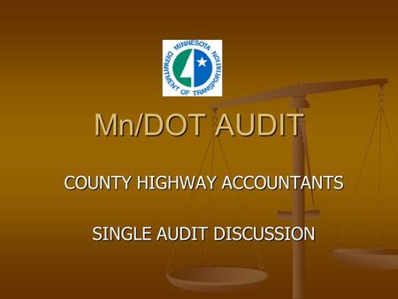 Mn/DOT AUDIT COUNTY HIGHWAY ACCOUNTANTS SINGLE AUDIT DISCUSSION.