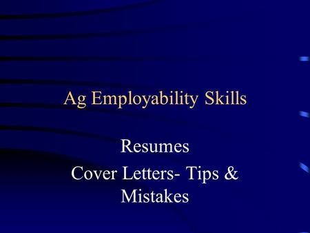 Ag Employability Skills Resumes Cover Letters- Tips & Mistakes.