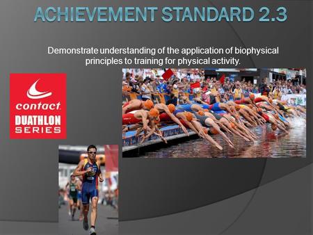 Achievement Standard 2.3 Demonstrate understanding of the application of biophysical principles to training for physical activity.