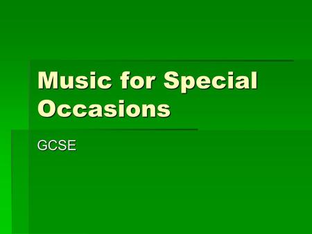 Music for Special Occasions GCSE. Task 1 -  Brain Storm  What is a Special Occasion?