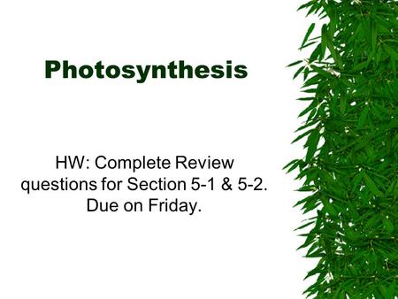 HW: Complete Review questions for Section 5-1 & 5-2. Due on Friday.