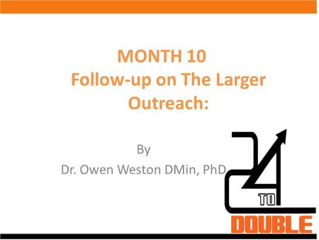 MONTH 10 Follow-up on The Larger Outreach: By Dr. Owen Weston DMin, PhD.