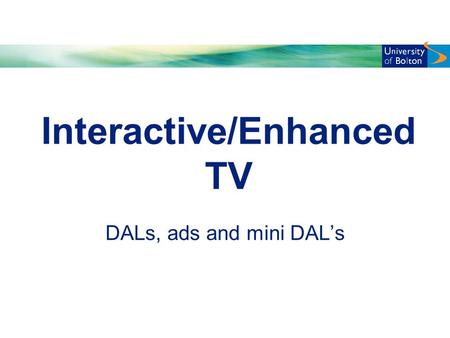 Interactive/Enhanced TV DALs, ads and mini DAL’s.